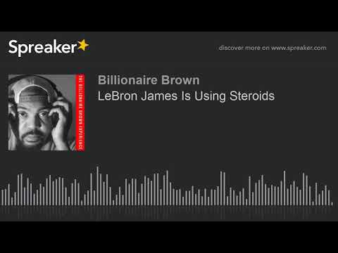 LeBron James Is Using Steroids