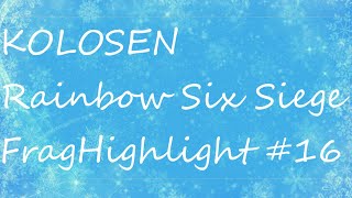 【Tom Clancy's Rainbow Six:Siege】KOLOSEN FragHighlight#16