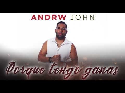 Video Porque Tengo Ganas de Andrw John