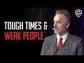 Are We Living In Tough Times Jordan Peterson