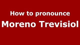 How to pronounce Moreno Trevisiol
