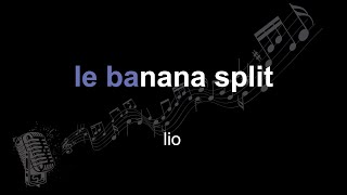 lio | le banana split | lyrics | paroles | letra |