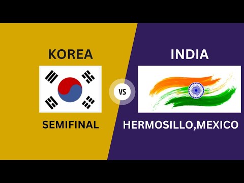 semifinal match korea vs India | hermosillo, Mexico