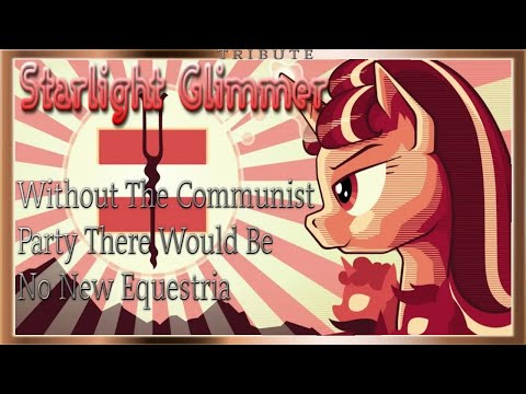 Starlight Glimmer Tribute: Without The Communist Party There Would Be No New Equestria