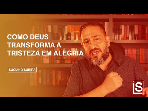COMO DEUS TRANSFORMA A TRISTEZA EM ALEGRIA - Luciano Subirá