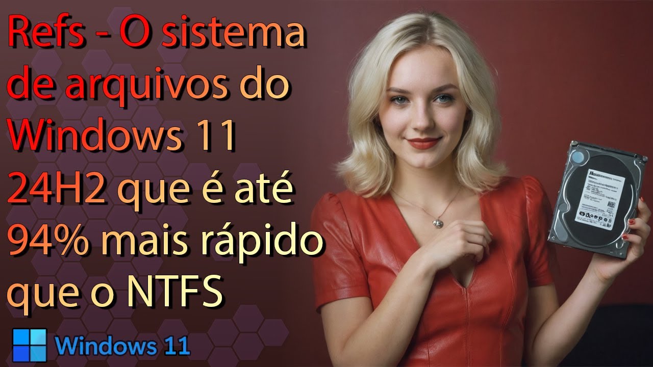 ReFs o Sistema de arquivos do Windows 11 24H2 que é até 94% mais rápido que o NTFS