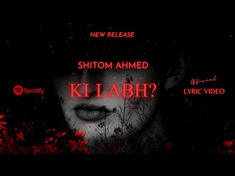 Shitom Ahmed - Ki Labh? (Official Lyric Video)
