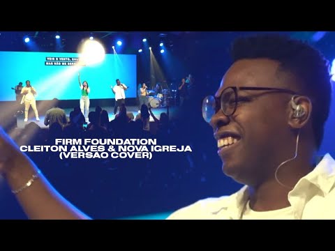 Firm Foundation [Cleiton Alves & Nova Igreja] | Maverick City Music | (Versão Cover)