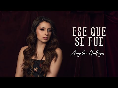Ese Que Se Fue - Angelica Gallegos (Lyric Video)