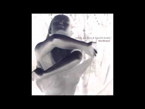 Harold Budd & Robin Guthrie - Bordeaux (2011) (Full Album) [HQ]