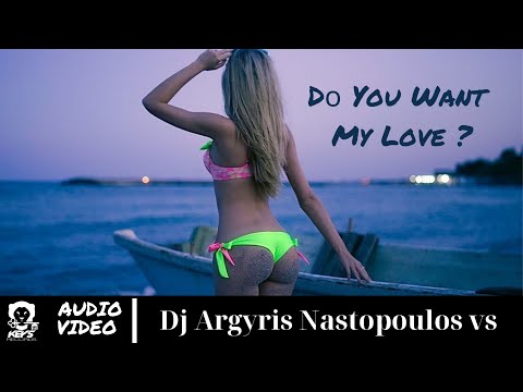 DJ Argyris Nastopoulos & T.K - Dο You Want My Love ? (Official Audio Release)