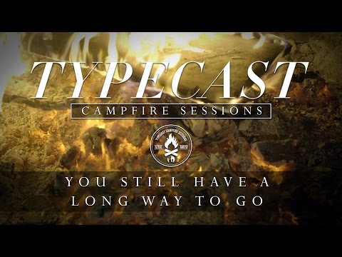 Typecast Campfire Sessions Ep. 2 - You Still Have A Long Way To Go