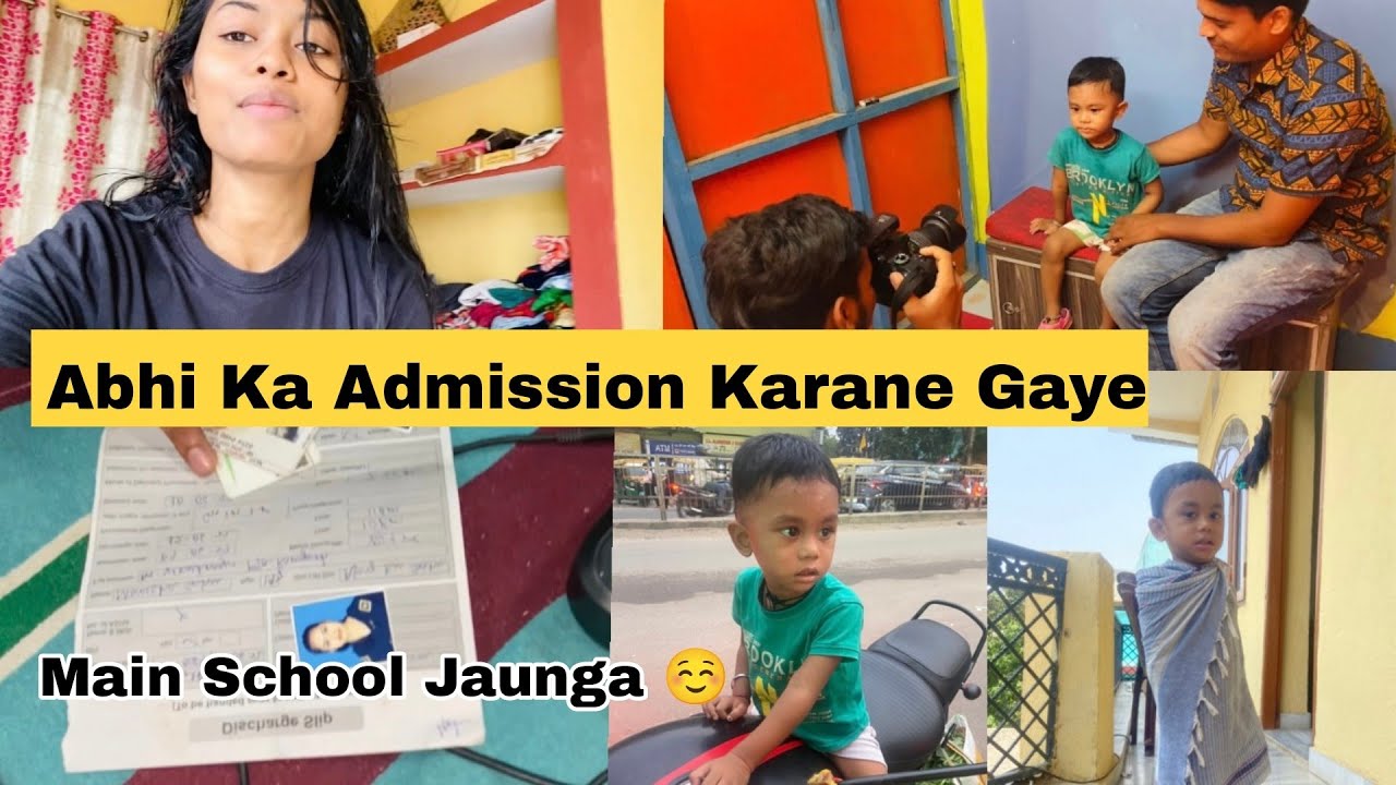 Abhi ka Admission Karane Gaye || Main Ab School jaunga ||