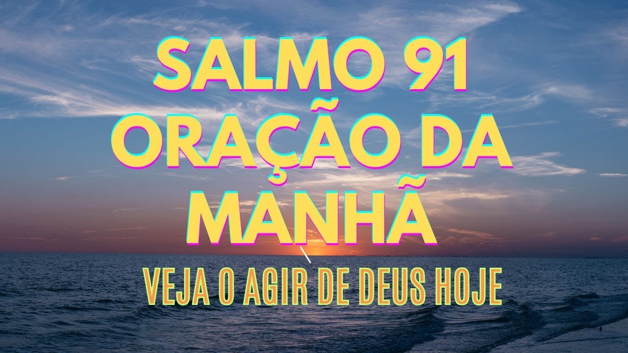 Salmo 91 - ORAÇÃO DA MANHÅ - VEJA DEUS AGIR HOJE