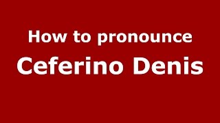 How to pronounce Ceferino Denis