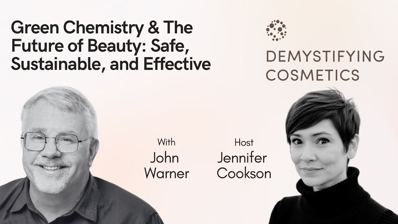 Green Chemistry & The Future of Beauty: Safe, Sustainable, and Effective with John Warner