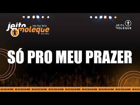 Jeito Moleque - Só Pro Meu Prazer (Ao Vivo)