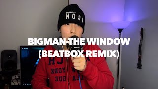 My favorite part is when  - (1)（00:00:00 - 00:02:15） - BIGMAN l The-Window (Beatbox Ver.)