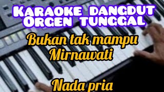 Download lagu Karaoke bukan tak mampu mirnawati cover versi dangdut orgen tunggal bass gleerr mp3