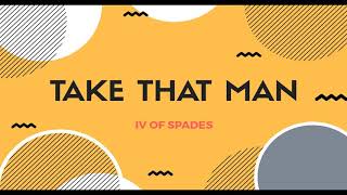 Take That Man by IV of Spades (Lyric Video)