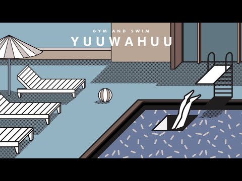 Gym and Swim - YUUWAHUU (Official Audio)