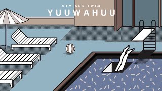 Gym and Swim - YUUWAHUU (Official Audio)