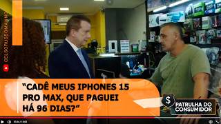 "Cadê meus iPhones 15 Pro Max, que paguei há 96 dias?"