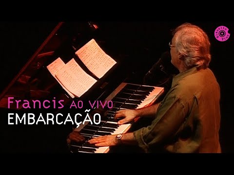 Francis Hime "Embarcaçāo" | Francis Hime Ao Vivo (Vídeo Oficial)
