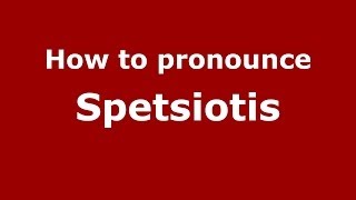 How to pronounce Spetsiotis