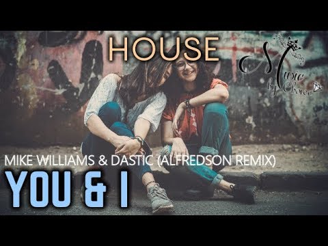Mike Williams & Dastic - YOU & I (Alfredson Remix)