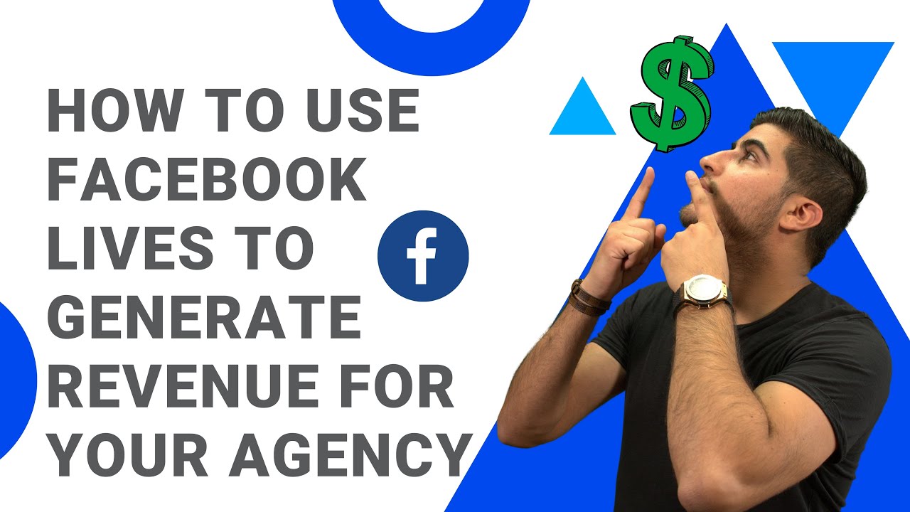 How to Use Facebook Lives To Generate Revenue For Your Agency