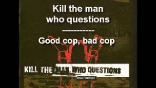 Kill the man who questions - good cop, bad cop