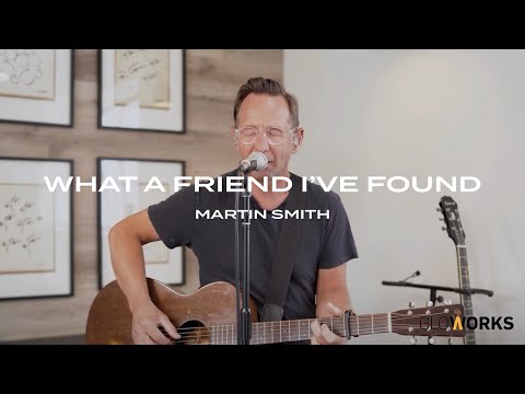 What a Friend I've Found | Martin Smith | Gloworks TV