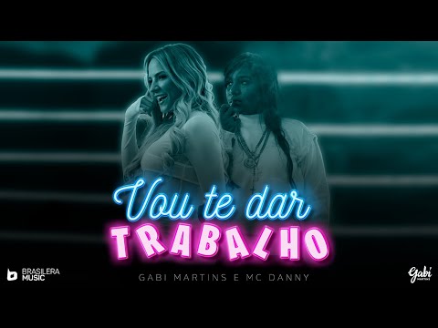 Gabi Martins - VOU TE DAR TRABALHO part. Mc Danny