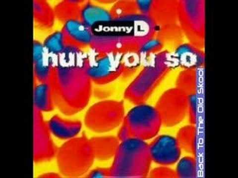 Johny L - Hurt you so