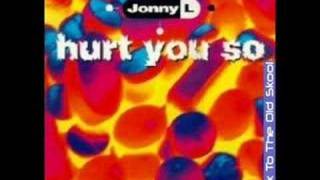 Johny L - Hurt you so