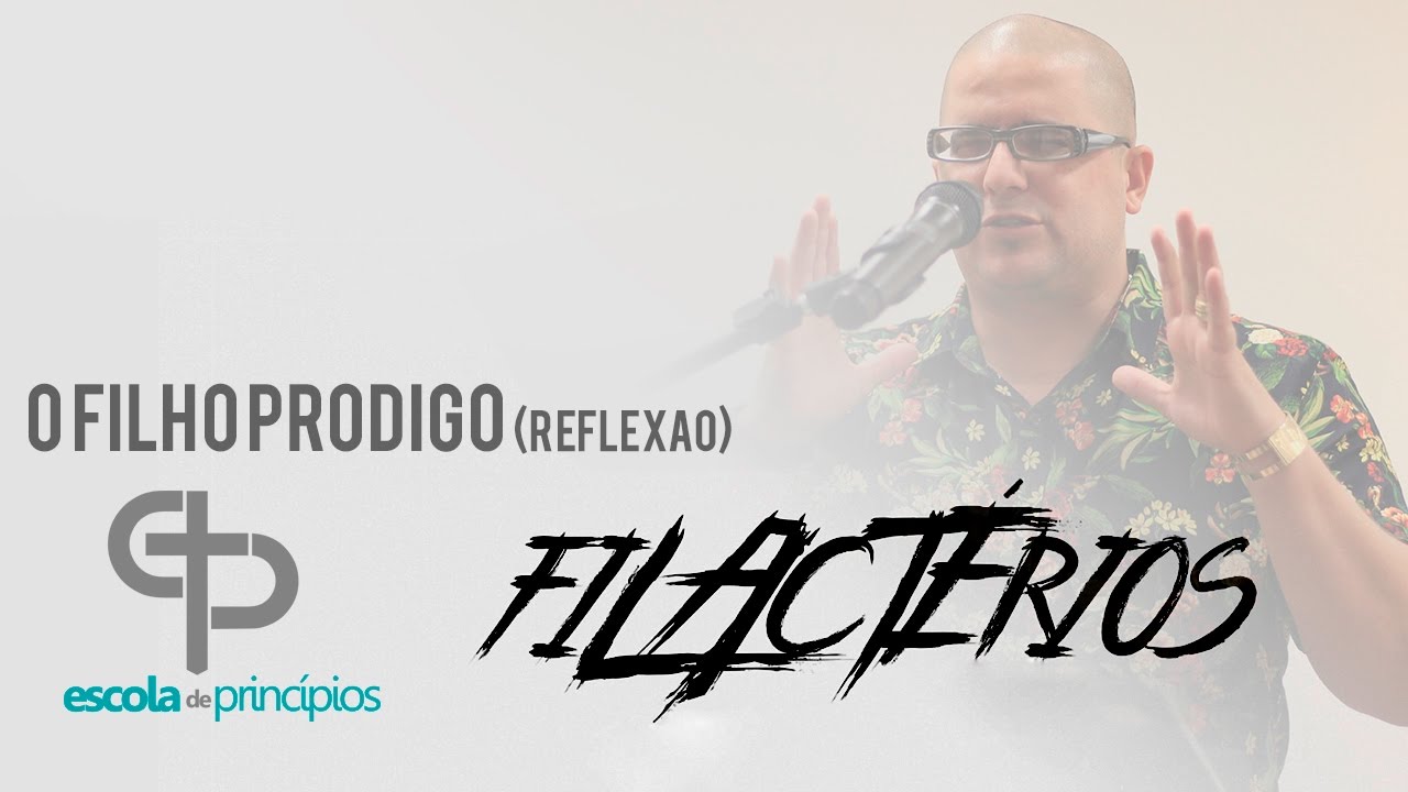 Rafael Bello - O Filho Prodigo (Reflexão) Escola de princípios Filactérios