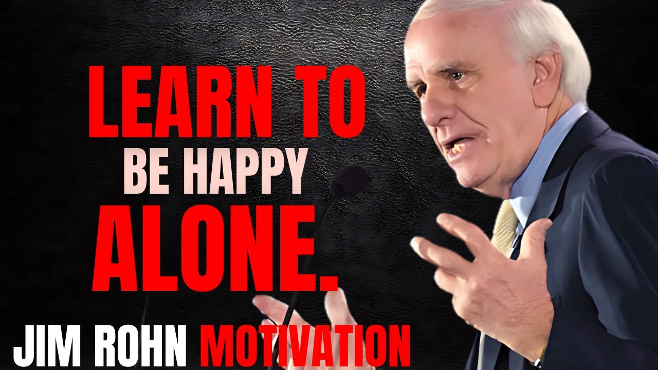 JIM ROHN - Let Them Go and Learn to Be Happy Alone - BEST MOTIVATIONAL SPEECH BY JIM ROHN