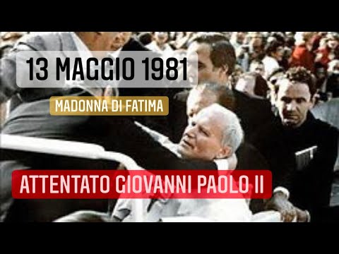 ATTENTATO PAPA GIOVANNI PAOLO II - 13 MAGGIO 1981 ore 17,17 - MADONNA DI FATIMA