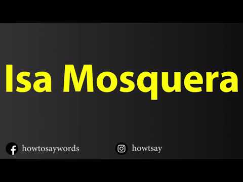 How To Pronounce Isa Mosquera