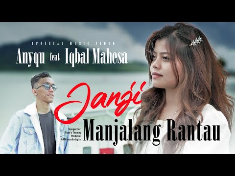 Anyqu Ft. Iqbal Mahesa - Janji Manjalang Rantau (Official Music Video)