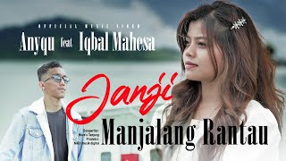 Download lagu Anyqu Ft. Iqbal Mahesa - Janji Manjalang Rantau mp3
