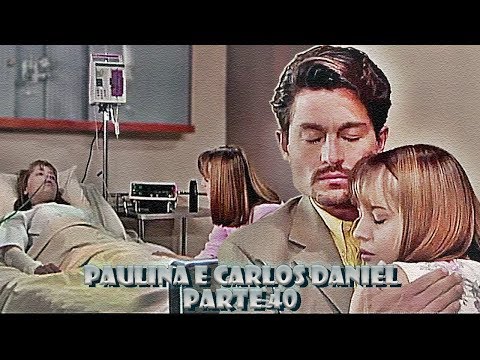 A História de Paulina e Carlos Daniel - PARTE 40