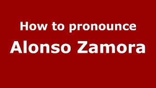 How to pronounce Alonso Zamora