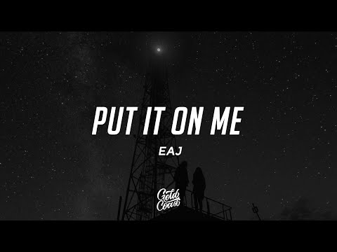 eaJ - Put It On Me (Lyrics)