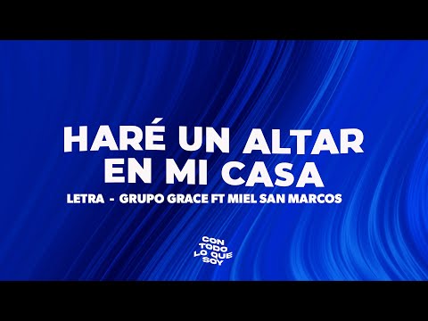 Haré Un Altar En Mi Casa / Letra - Grupo Grace Ft Miel San Marcos