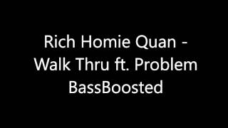 Rich Homie Quan   Walk Thru ft  Problem BassBoosted