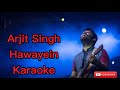 Arjit Singh / Hawayein / Karaoke / Jab Harry Met Sejal /