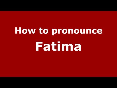 How to Pronounce Fatima - PronounceNames.com