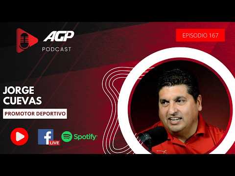 AGP PODCAST | EP. 167 | JORGE CUEVAS, Promotor Deportivo